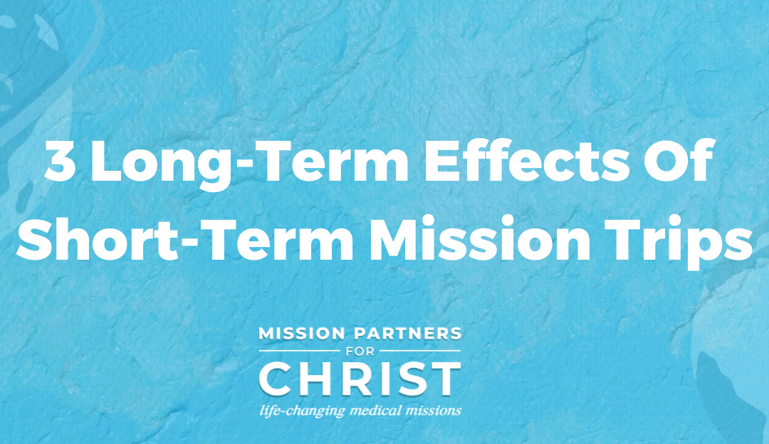 3 Long-Term Effects Of Short-Term Mission Trips