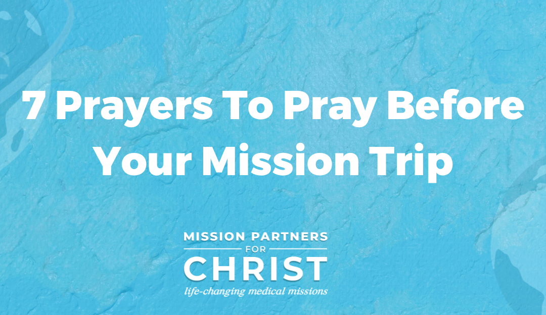 7 Prayers To Pray Before Your Mission Trip