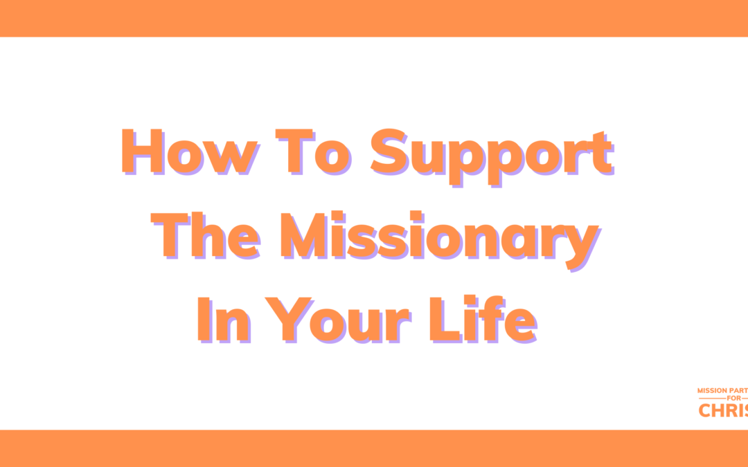 How To Support The Missionary In Your Life