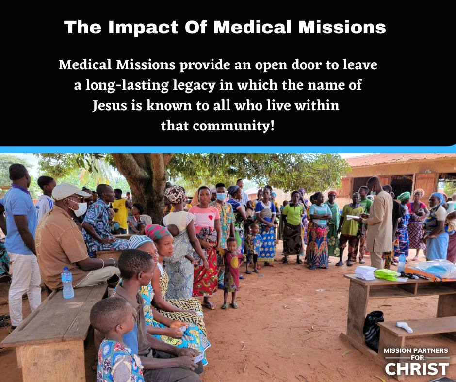 The impact of medical missions: Medical missions provide an open door to leave a long-lasting legacy in which the name of Jesus is known to all who live within that community!