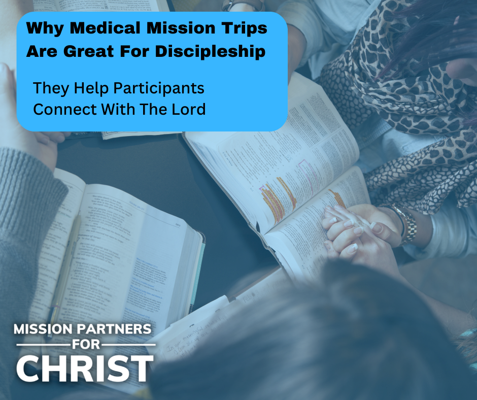 Why Medical Mission Trips Are Great For Discipleship: They help participants connect with the Lord