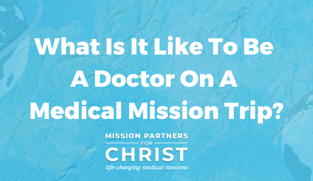 What Is It Like To Be A Doctor On A Medical Mission